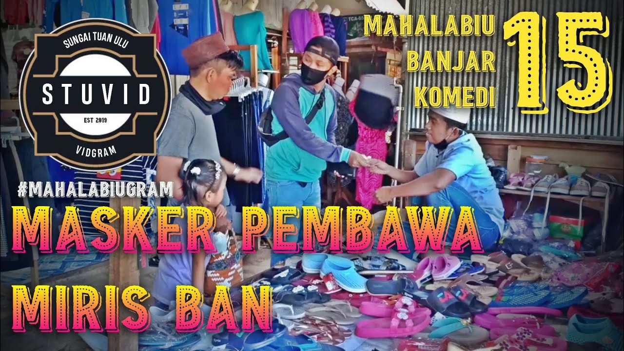MAHALABIU BANJAR Eps. 15 - MASKER PEMBAWA MIRIS BAN (By: STUVIDGRAM)