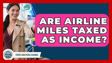 Are Airline Miles Taxed As Income? | Points and Perks Channel News