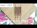 Online Class: Looming with Wire | Michaels