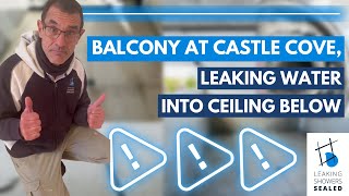 Balcony at Castle Cove leaking into apartment below, we fixed the problem!