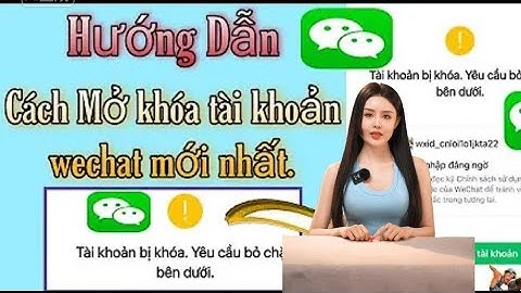 hướng dẫn mở tài khoản Wechat bị khóa