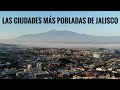 CIUDADES DE JALISCO (Las 15 Más Pobladas INEGI) | Guadalajara, Tepatitlán, Autlán, Arandas, Ameca...