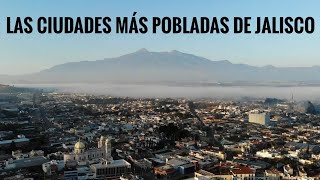 CIUDADES DE JALISCO (Las 15 Más Pobladas INEGI) | Guadalajara, Tepatitlán, Autlán, Arandas, Ameca...