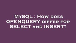 MySQL : How does OPENQUERY differ for SELECT and INSERT?