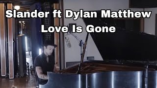 Slander feat Dylan Matthew - Love Is Gone ( Lyrics )