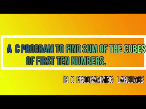 A c program to find sum of the cubes of first ten number .
