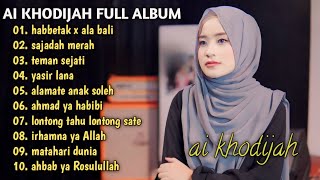 AI KHODIJAH FULL ALBUM TERBAIK HABBITAK X ALA BALI | SAJADAH MERAH | ALAMATE ANAK SOKEH | YASIR LANA