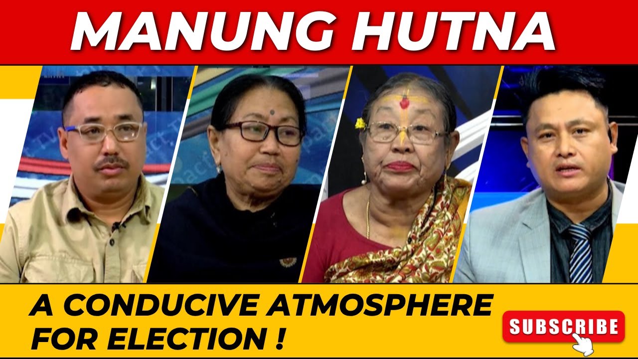 A CONDUCIVE ATMOSPHERE FOR ELECTION ! ON MANUNG HUTNA    | 28 MAR 2024