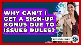 Why Can&#39;t I Get A Sign-up Bonus Due To Issuer Rules? - Points and Perks Channel