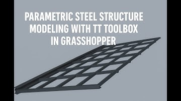 Parametric Steel Structure Modeling with TT Toolbox in Grasshopper (Tutorial video)
