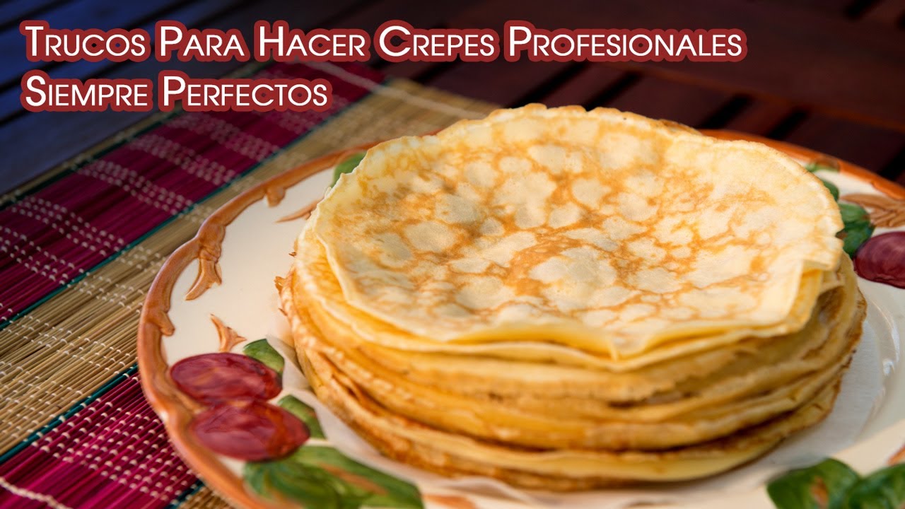 Trucos Para Hacer Crepes Profesionales Siempre Perfectos