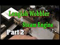 #197 Longish Wobbler Steam Engine Part 2