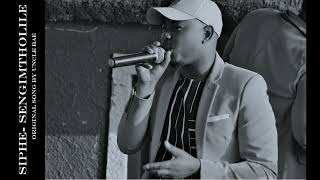 Sengimtholile- Uncle Bae (Covered by Siphe)