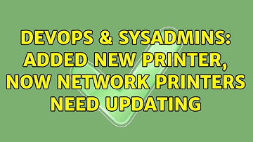 DevOps & SysAdmins: Added new Printer, now network printers need updating