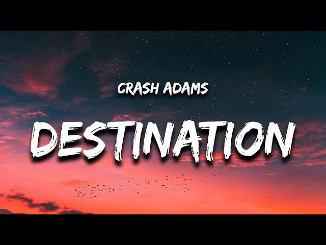 Crash Adams - Destination (Lyrics) class=