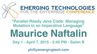 PhillyETE 2015 #41-Parallel-Ready Java Code: Managing Mutation in an Imperative Language-M. Naftalin