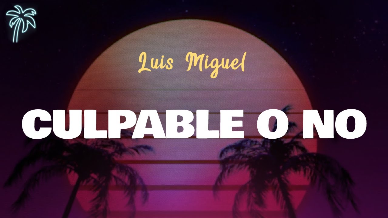 Luis Miguel - CULPABLE O NO (Letra Oficial / Official Lyrics) - YouTube