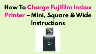 How To Charge Fujifilm Instax Printer – Mini, Square & Wide Instructions
