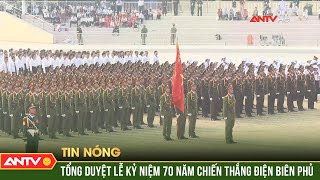 Tổng duyệt Lễ kỷ niệm 70 năm Chiến thắng Điện Biên Phủ | ANTV