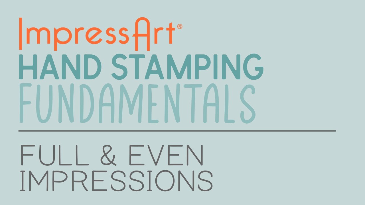 ImpressArt Hand Stamping Fundamentals - Full & Even Impressions