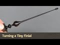 Turning a Tiny Finial Turning a Tiny Finial