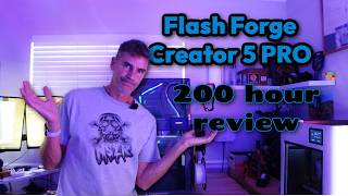 FlashForge Creator 5 Pro After 200 Hours - It's OK for the Money?