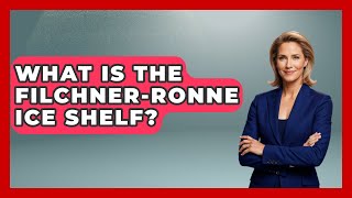 What Is The Filchner-Ronne Ice Shelf? - Polar Regions Uncovered