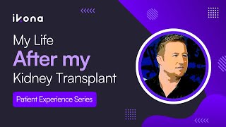 Life After My Kidney Transplant (Steve's Story, Part II) | Patient Experience EP02