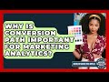 Why Is Conversion Path Important For Marketing Analytics? - Modern Marketing Moves