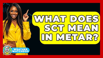 What Does SCT Mean In METAR? - Weather Watchdog