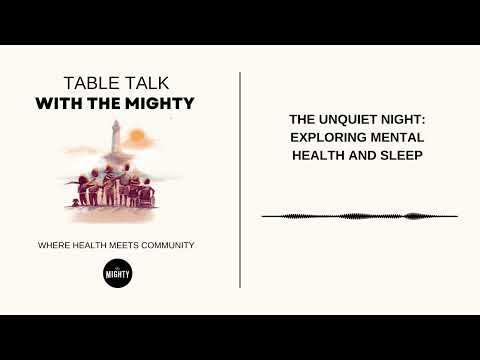 Table Talk With The Mighty: The Unquiet Night: Exploring Mental Health and Sleep