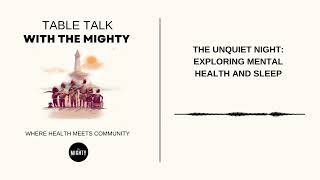 Table Talk With The Mighty: The Unquiet Night: Exploring Mental Health and Sleep