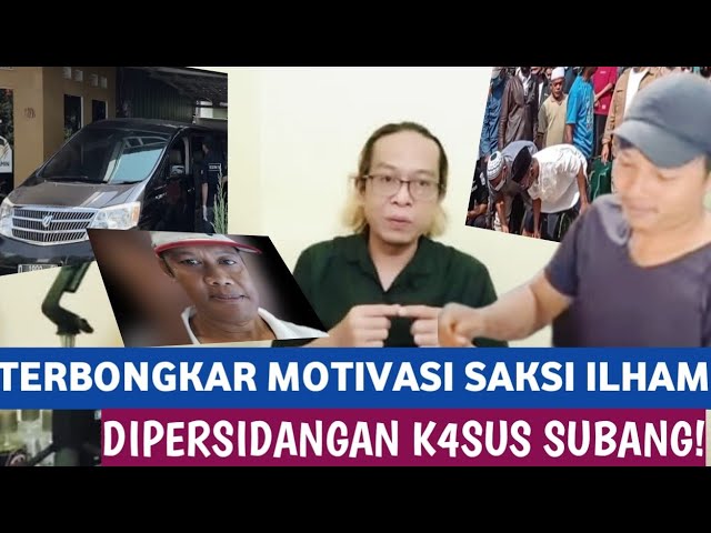 MOTIVASI ILHAM MEMBERI KESAKSIAN DI PERSIDANGAN K4SUS SUBANG!! class=