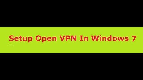 Open VPN Configuration For Setup VPN in Windows 7