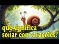 qué significa soñar con caracoles?/simbolismo/grandes/interpretación/simbología/muchos/matando