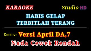 HABIS GELAP TERBITLAH TERANG // KARAOKE NADA CEWEK RENDAH // VERSI APRIL DA 7