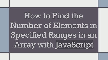 How to Find the Number of Elements in Specified Ranges in an Array with JavaScript