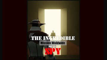 THE INCREDIBLE SPY [Mission Worldwide] PART II
