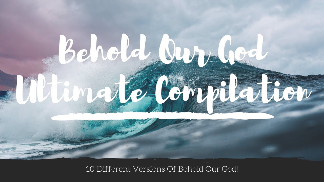 Behold Our God: Ultimate Compilation (10 Versions from around the world ...