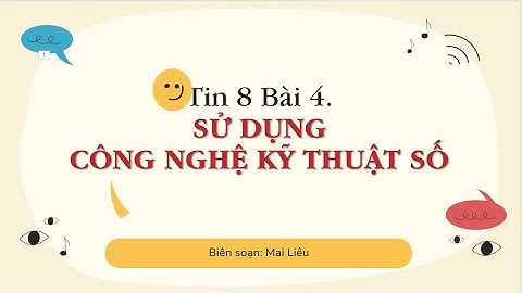 Tin học 8 | Chân trời | Bài 4.  Sử dụng công nghệ kỹ thuật số