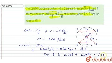 Two parallel chords of a circle of radius 2 are at a distance sqrt3 + 1 apart. If the chord subt...