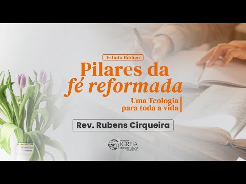 # 33 Pilares da Fé Reformada - Uma Teologia para toda a vida | Rev. Rubens Cirqueira