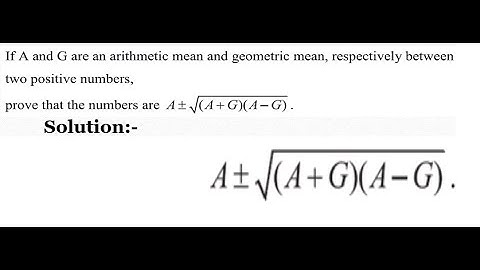 If A and G are an arithmetic mean and geometric mean, respectively between two positive numbers​