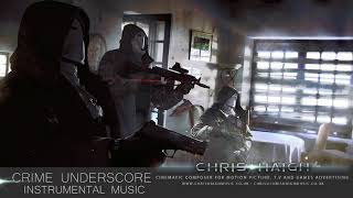 CRIME UNDERSCORE Instrumental Music - Chris Haigh | Dark Suspenseful Action Drama Film Music