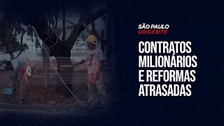 CONTRATOS MILIONÁRIOS E REFORMAS ATRASADAS | São Paulo Urgente