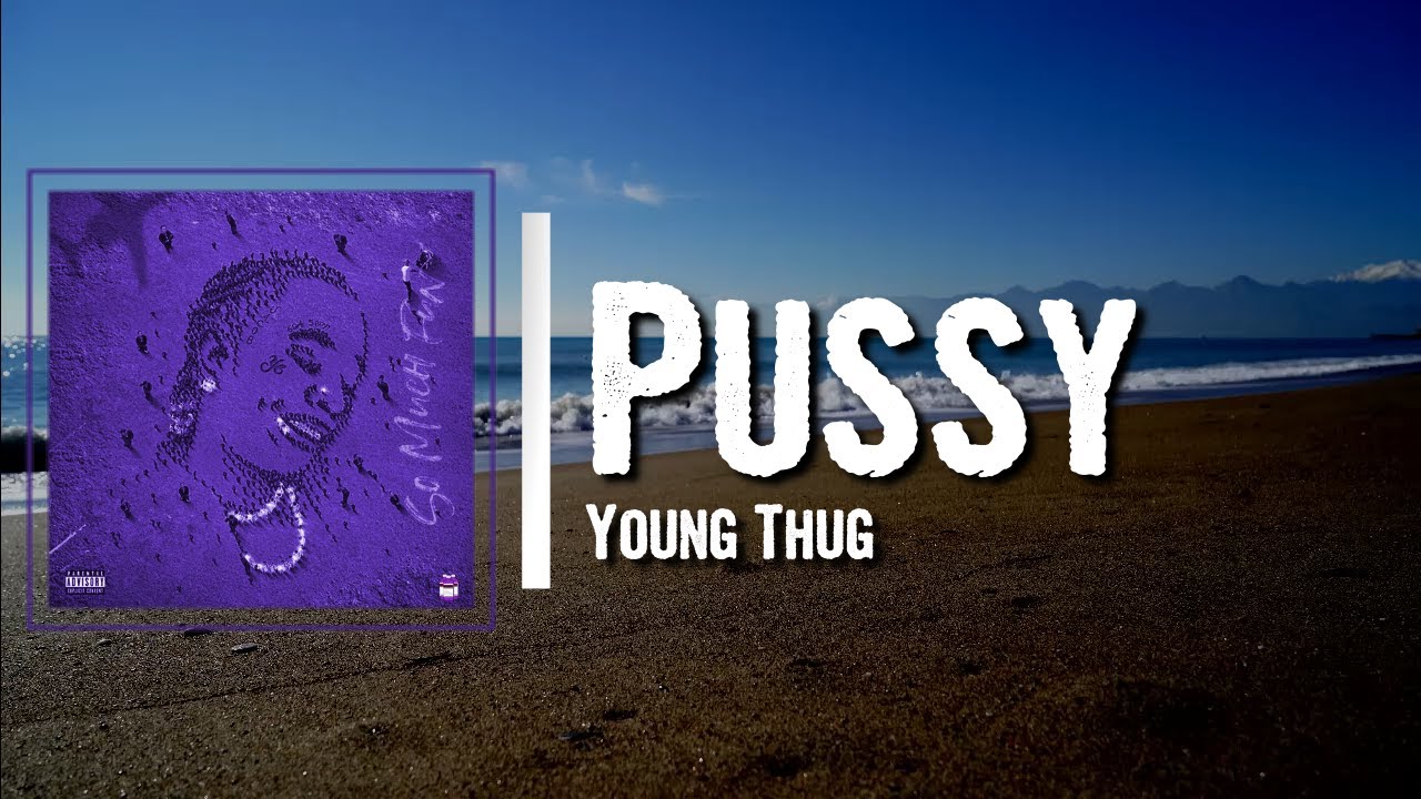 Young Thug Pussy Lyrics Youtube