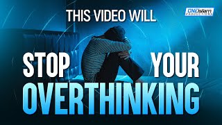 This Video Will Stop Your Overthinking