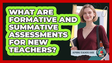 What Are Formative And Summative Assessments For New Teachers? - Aspiring Teacher Guide