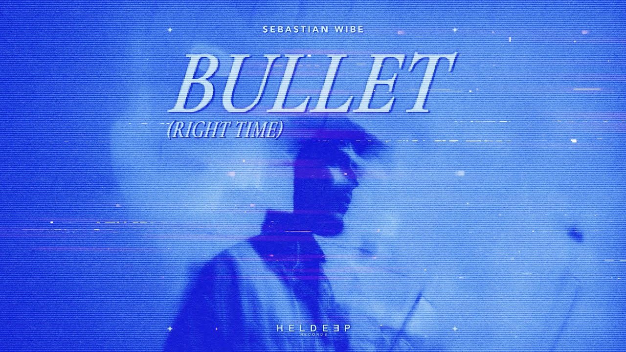 Sebastian Wibe - bullet (right time)