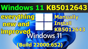 how to manually install Windows 11 KB5012643 (Build 22000.652) everything new and improved KB5012643